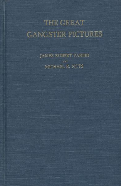 The Great Gangster Pictures. JAMES ROBERT AND MICHAEL R. PITTS PARISH