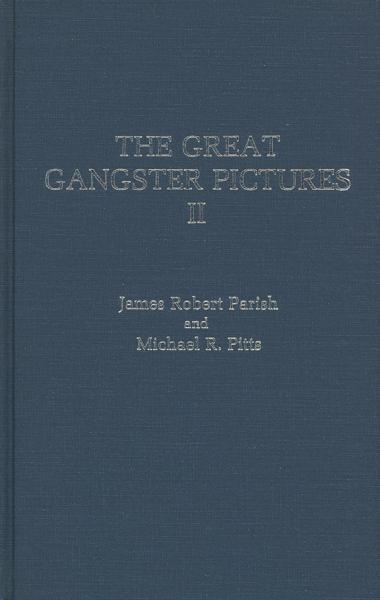 The Great Gangster Pictures Ii. JAMES ROBERT AND MICHAEL R. PITTS PARISH