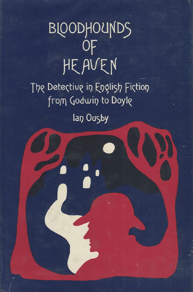 Bloodhounds Of Heaven - The Detective In English Fiction From Godwin To Doyle. IAN OUSBY