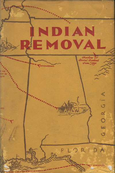 Indian Removal. The Emigration Of The Five Civilized Tribes Of Indians.  GRANT FOREMAN