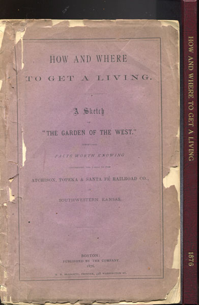 How And Where To Get A Living. A Sketch Of "The Garden Of The West," Presenting Facts Worth Knowing Concerning The Lands Of The Atchison, Topeka & Santa Fe Railroad Co., In Southwestern Kansas Atchison, Topeka & Santa Fe Railroad