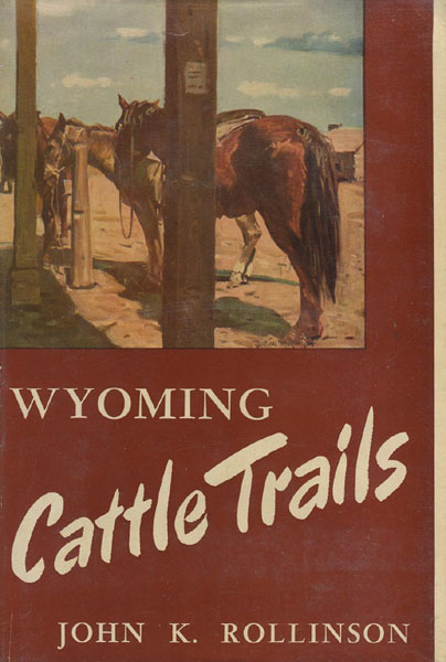 Wyoming Cattle Trails. JOHN K. ROLLINSON