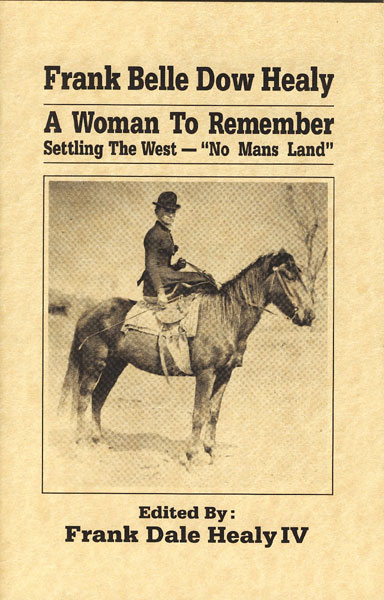 Frank Belle Dow Healy, A Woman To Remember; Settling The West - "No Man's Land"  FRANK DALE (EDITED BY) HEALY IV