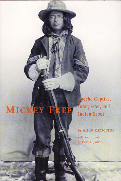 Mickey Free: Apache Captive, Interpreter, And Indian Scout.  ALLAN RADBOURNE