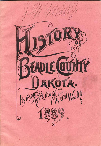 Development And Resources Of Beadle County In The New State Of South Dakota. Its Opportunities For Investment. Schools, Churches, Towns, Railroads, Soil, Climate, Storms And Blizzards, Cyclones, Etc. 