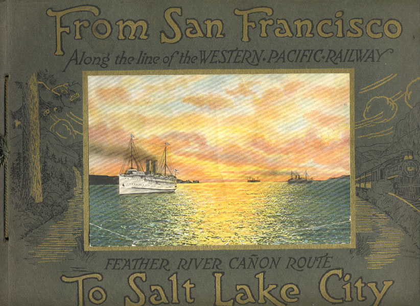 From San Francisco To Salt Lake City, Via The Western-Pacific Railway Feather River Canon   Route. Consisting Of Twenty-Five Beautiful Colored Illustrations Of The Most Interesting Views Seen Along The   Route 