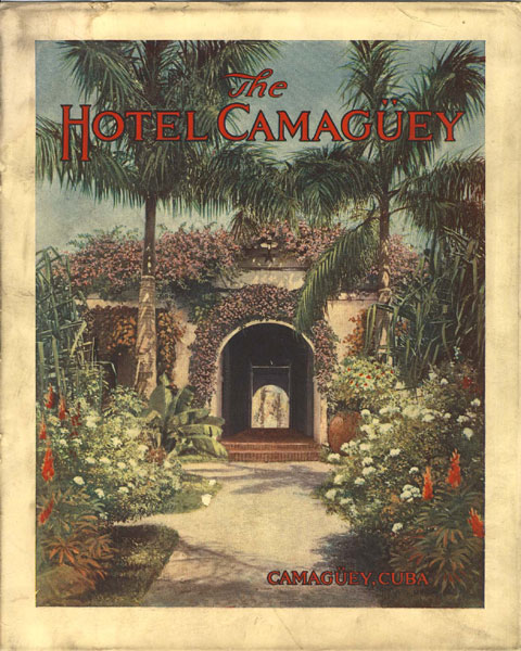 The Cuba Railroad Company's Hotels. The Hotel Camaguey, Camaguey, The Casa Granda, Santiago, The Hotel Antilla, Antilla CUBA RAILROAD COMPANY