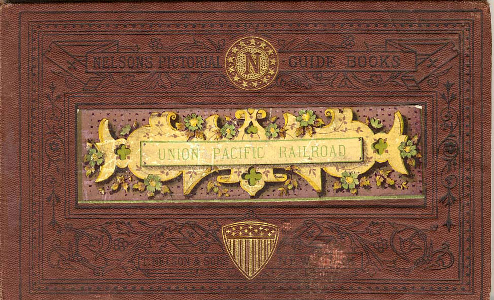 The Union Pacific Railroad: A Trip Across The North American Continent From Omaha To Ogden. Nelson's Pictorial Guide Books THOMAS NELSON