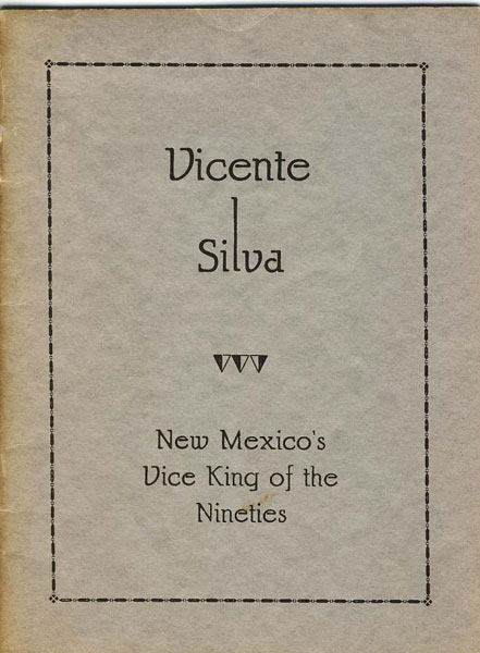 Vicente Silva, New Mexico's Vice King Of The Nineties De Baca, Carlos C.