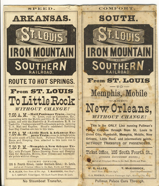 Speed. Arkansas. St. Louis, Iron Mountain & Southern Railroad. Route To Hot Springs. From St. Louis To Little Rock Without Change! / Comfort. South. St. Louis, Iron Mountain & Southern Railroad. From St. Louis To Memphis, Mobile And New Orleans, Without Change St. Louis, Iron Mountain & Southern Railroad