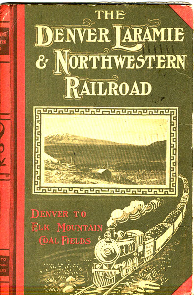 The Denver Laramie & Northwestern Railroad. Denver To Elk Mountain Coal Fields  Denver, Laramie & Northwestern Railroad