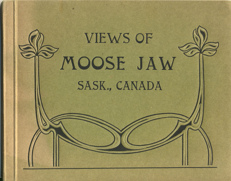 Views Of Moose Jaw. Sask., Canada (Cover Title)/ Moose Jaw, Saskatchewan. The Most Important Canadian Pacific Railway Centre In The Famous New West Between Winnipeg And Calgary Canadian Pacific Railway