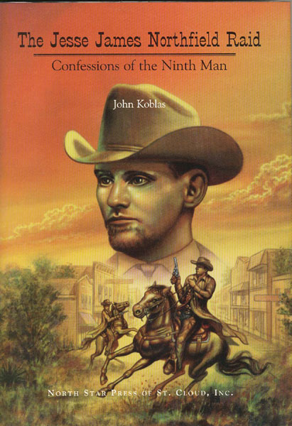 The Jesse James Northfield Raid, Confessions Of The Ninth Man. JOHN KOBLAS