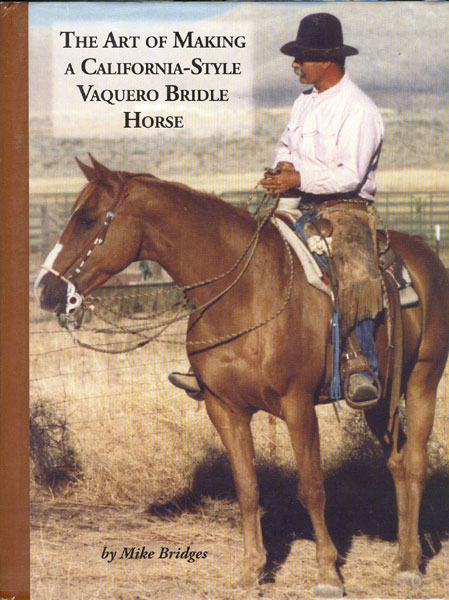 The Art Of Making A California-Style Vaquero Bridle Horse MIKE BRIDGES