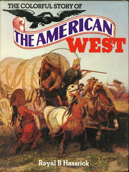 The Colorful Story Of The American West ROYAL B HASSRICK