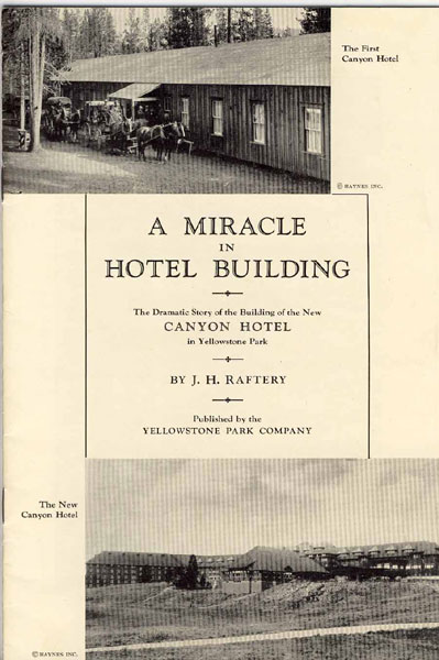 A Miracle In Hotel Building. The Dramatic Story Of The Building Of The New Canyon Hotel In Yellowstone Park J.H. RAFTERY