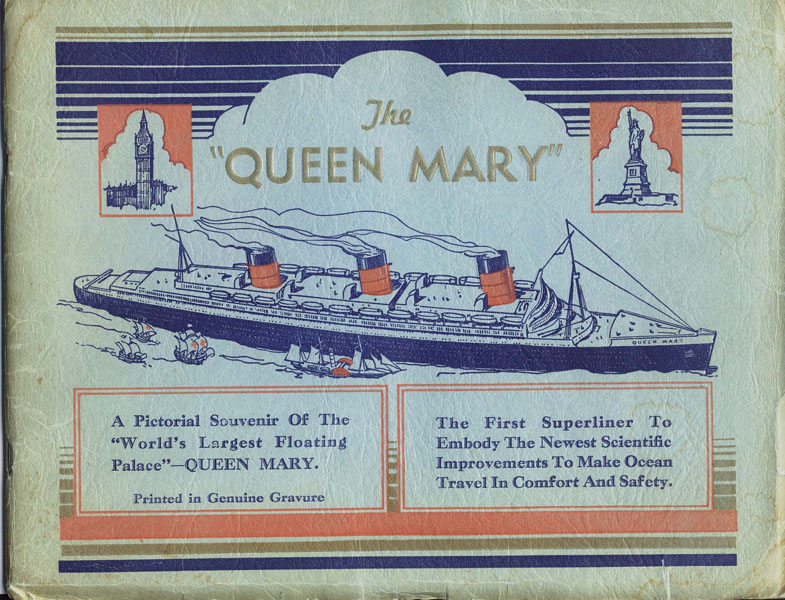 The "Queen Mary." A Pictorial Souvenir Of The "World's Largest Floating Palace" ... The First Superliner To Embody The Newest Scientific Improvements To Make Ocean Travel In Comfort And Safety / (Title Page) R.M.S. Queen Mary. The Stateliest Ship Afloat Cunard White Star Limited