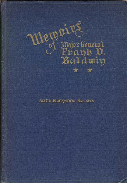 Memoirs Of The Late Frank D. Baldwin, Major General, U. S. A.  BALDWIN, ALICE BLACKWOOD [MRS FRANK D. BALDWIN].