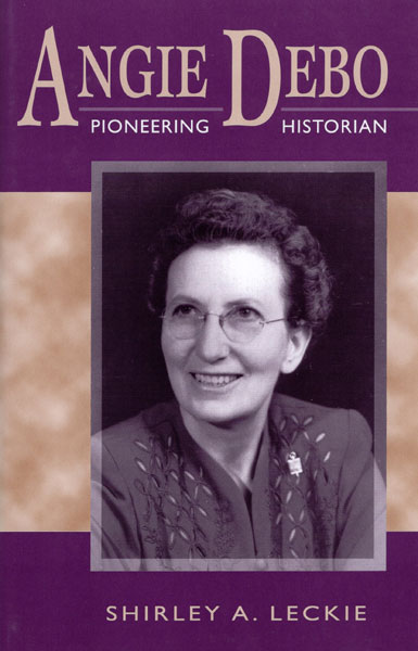 Angie Debo, Pioneering Historian SHIRLEY A. LECKIE