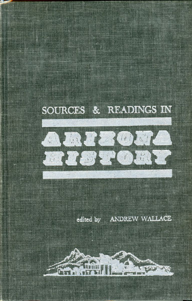 Sources & Readings In Arizona History. A Checklist Of Literature Concerning Arizona's Past WALLACE, ANDREW [EDITED BY] [DECORATIONS BY ANNE MERRIMAN PECK]