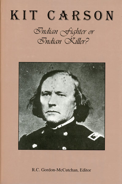 Kit Carson, Indian Fighter Or Indian Killer GORDON-MCCUTCHAN, R. C. [EDITOR]