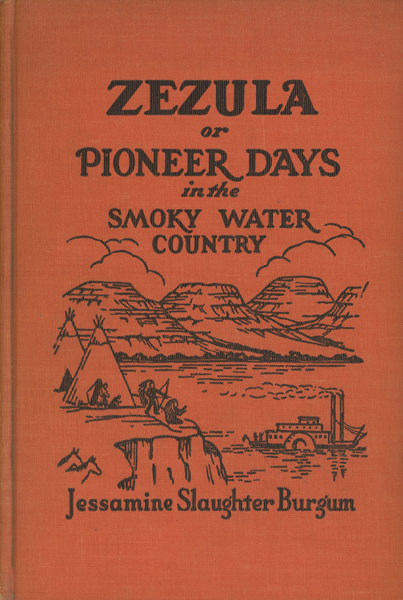 Zezula Or Pioneer Days In The Smoky Water Country. A Collection Of Historical Sketches From Original Documents And Diaries And Other Sources Of The Early And Romantic History Of Dakota Territory Along The Missouri River JESSAMINE SLAUGHTER BURGUM