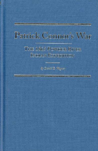 Patrick Connor's War. The 1865 Powder River Indian Expedition DAVID E WAGNER