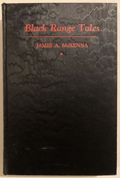 Black Range Tales, Chronicling Sixty Years Of Life And Adventure In The Southwest JAMES A. McKENNA