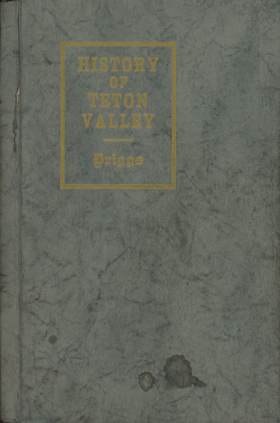 History Of Teton Valley Idaho B. W. DRIGGS
