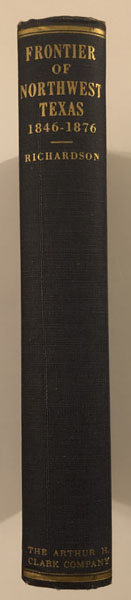 The Frontier Of Northwest Texas 1846 To 1876. Advance And Defense By The Pioneer Settlers Of The Cross Timbers And Prairies RUPERT NORVAL RICHARDSON