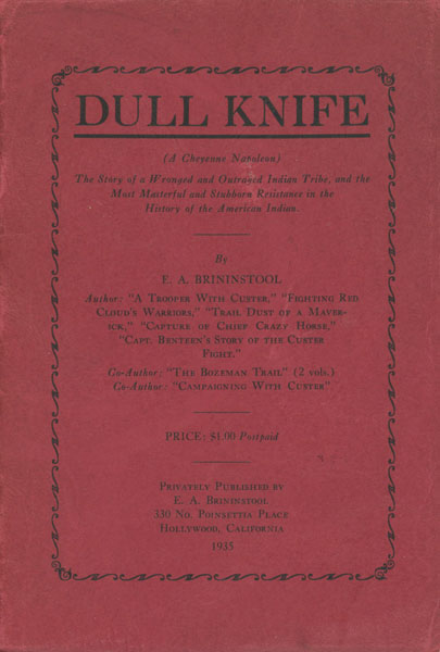 Dull Knife. (A Cheyenne Napoleon). The Story Of A Wronged And Outraged Indian Tribe, And The Most Masterful And Stubborn Resistance In The History Of The American Indian E. A BRININSTOOL