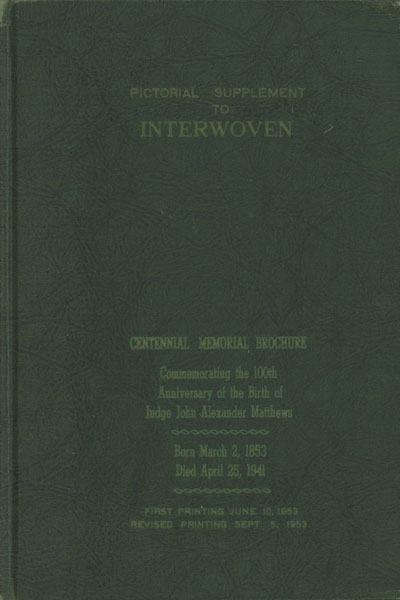 Pictorial Supplement To Interwoven. Centennial Memorial Commemorating The One-Hundredth  Anniversary Of The Birth Of Judge John Alexander Matthews, March 2 1853. The Matthews-Reynolds Families THOMAS LINDSAY BLANTON