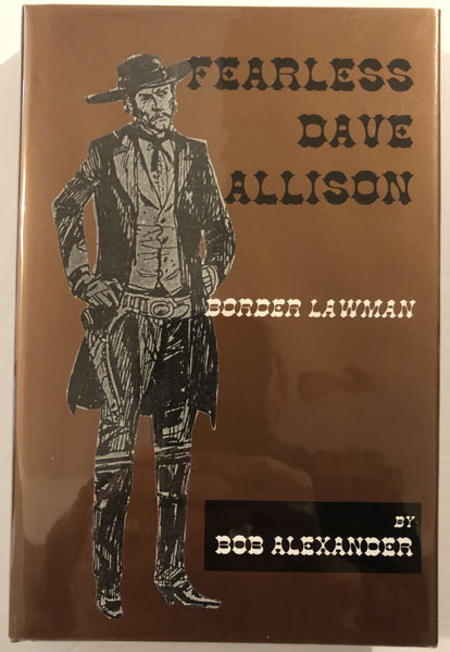 Fearless Dave Allison. Border Lawman. BOB ALEXANDER