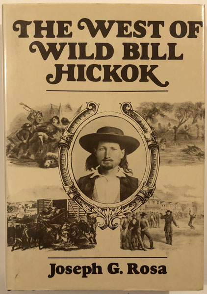 The West Of Wild Bill Hickok. JOSEPH G. ROSA