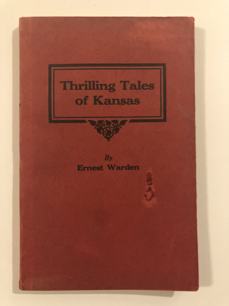 Thrilling Tales Of Kansas. ERNEST WARDEN