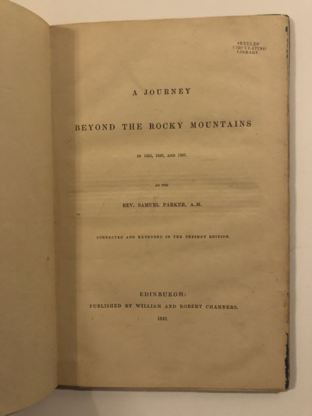 A Journey Beyond The Rocky Mountains In 1835, 1836, And 1837 PARKER, REV SAMUEL, A.M.