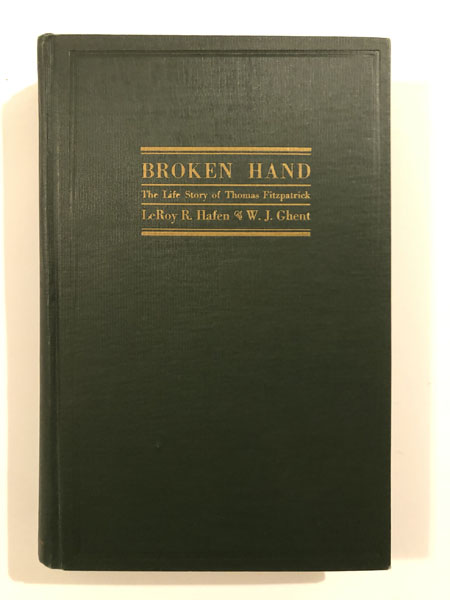 Broken Hand, The Life Story Of Thomas Fitzpatrick, Chief Of The Mountain Men LEROY R. AND W.J. GHENT HAFEN