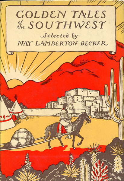 Golden Tales Of The Southwest BECKER, MAY LAMBERTON [SELECTED BY & WITH AN INTRODUCTION]