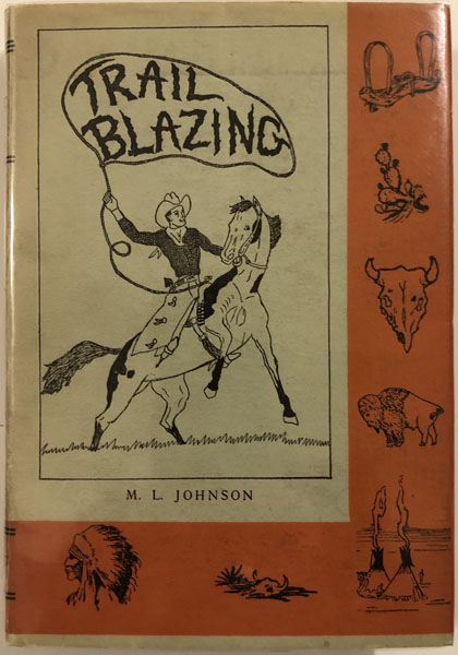 Trail Blazing, A True Story Of The Struggles With Hostile Indians On The Frontier Of Texas M. L. JOHNSON