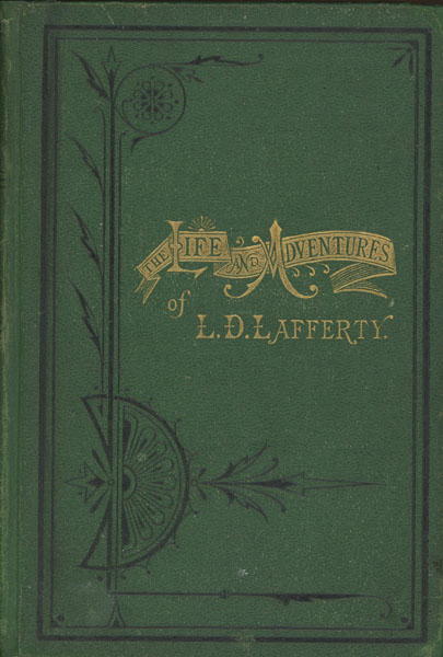 Life And Adventures Of L.D. Lafferty; Being A True Biography Of One Of The Most Remarkable Men Of The Great Southwest, From An Adventurous Boyhood In Arkansas, Through A Protracted Life Of Almost Unparalled Sufferings And Hairbreadth Scrapes Upon The Frontier Of Texas; In Which Are Given Many Highly Interesting Incidents In The Early History Of The Republic Of Texas, With A Brief Review Of Affairs In Mexico During The Same Period A. H. ABNEY