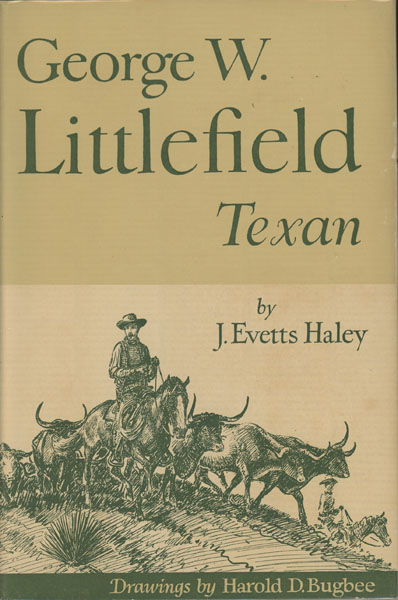 George W. Littlefield, Texan. J. EVETTS HALEY