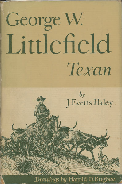 George W. Littlefield, Texan. J. EVETTS HALEY