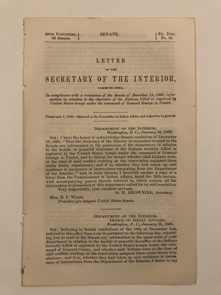 Letter Of The Secretary Of The Interior, Communicating,...Information In Relation To The Character Of The Indians Killed Or Captured By United States Troops Under The Command Of General George A. Custer. O. H. BROWNING