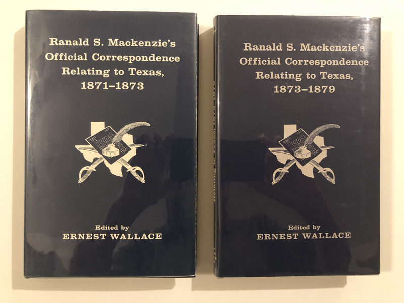 Ranald S. Mackenzie's Official Correspondence Relating To Texas, 1871-1873---And---Ranald S. Mackenzie's Official Correspondence Relating To Texas, 1873-1879 ERNEST-EDITOR WALLACE