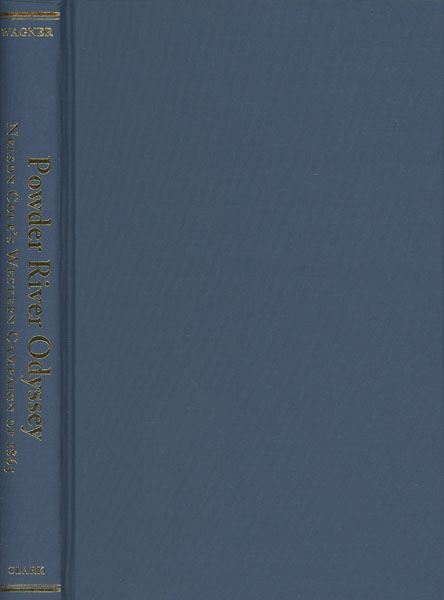 Powder River Odyssey. Nelson Cole's Western Campaign Of 1865. The Journals Of Lyman G. Bennett And Other Eyewitness Accounts DAVID E WAGNER