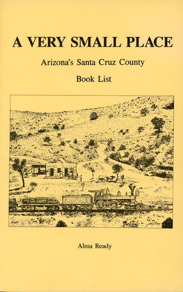 A Very Small Place. Arizona's Santa Cruz County Book List ALMA READY