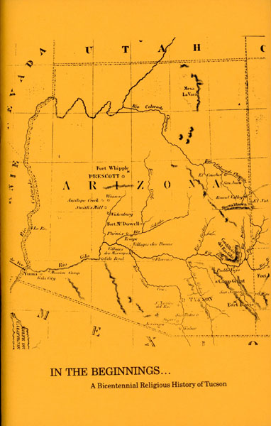 In The Beginnings ... A Bicentennial Religious History Of Tucson. JOHNSON, REV DAVID A. [EDITED BY].