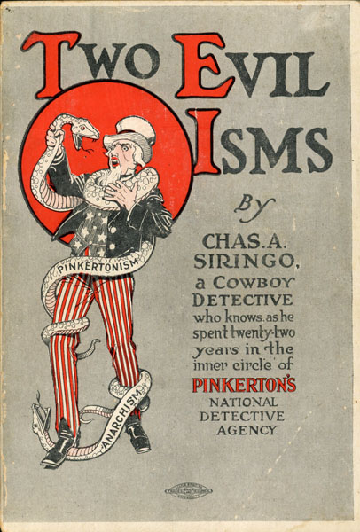 Two Evil Isms, Pinkertonism And Anarchism. By A Cowboy Detective Who Knows, As He Spent Twenty-Two Years In The Inner Circle Of Pinkerton's National Detective Agency CHARLES A. SIRINGO