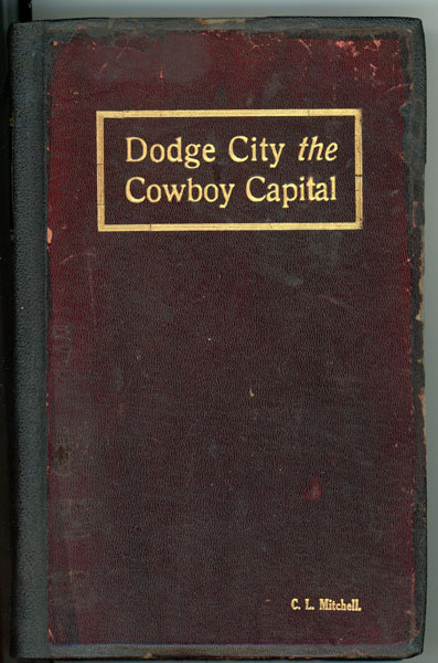 Dodge City, The Cowboy Capital And The Great Southwest In The Days Of The Wild Indian, The Buffalo, The Cowboy, Dance Halls, Gambling Halls And Bad Men ROBERT M. WRIGHT