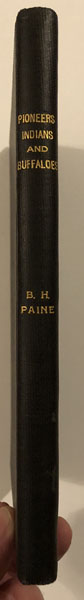 Pioneers, Indians And Buffaloes BAYARD H PAINE